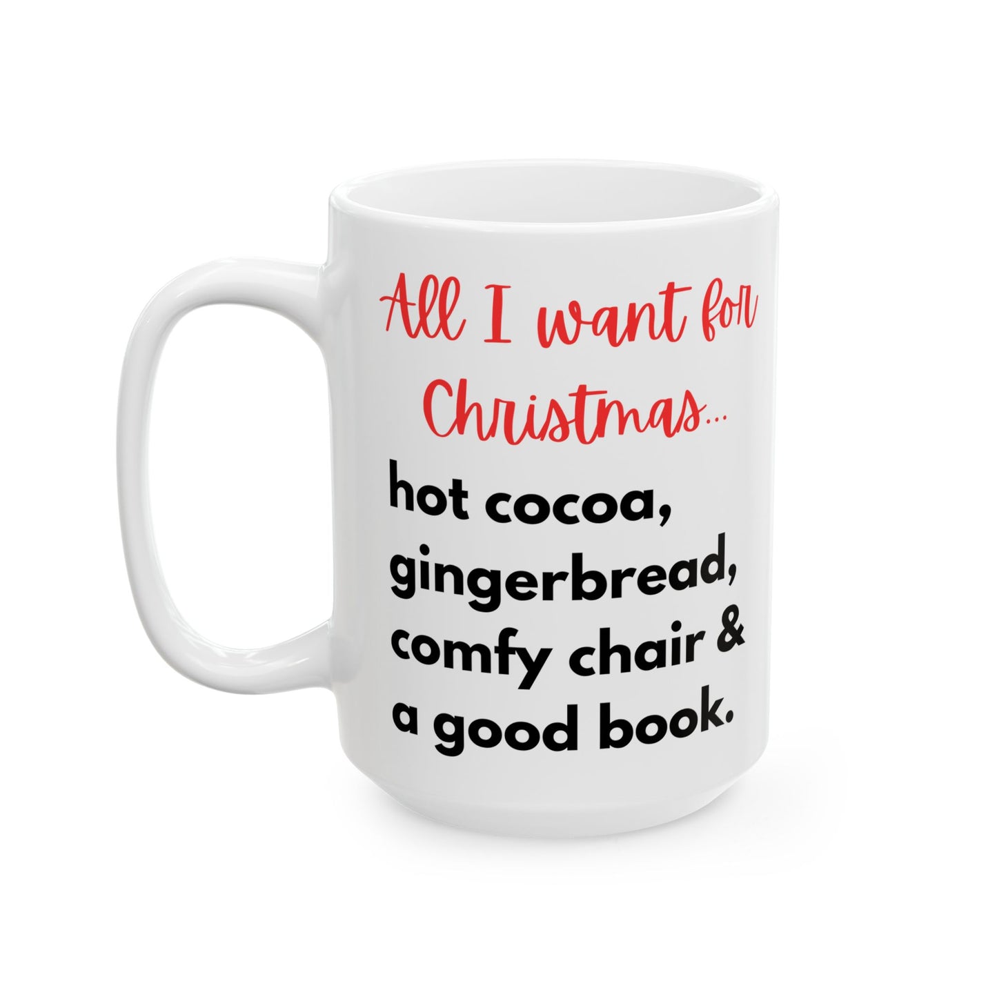 All I want for Christmas - Funny Ceramic Mug, (15oz)