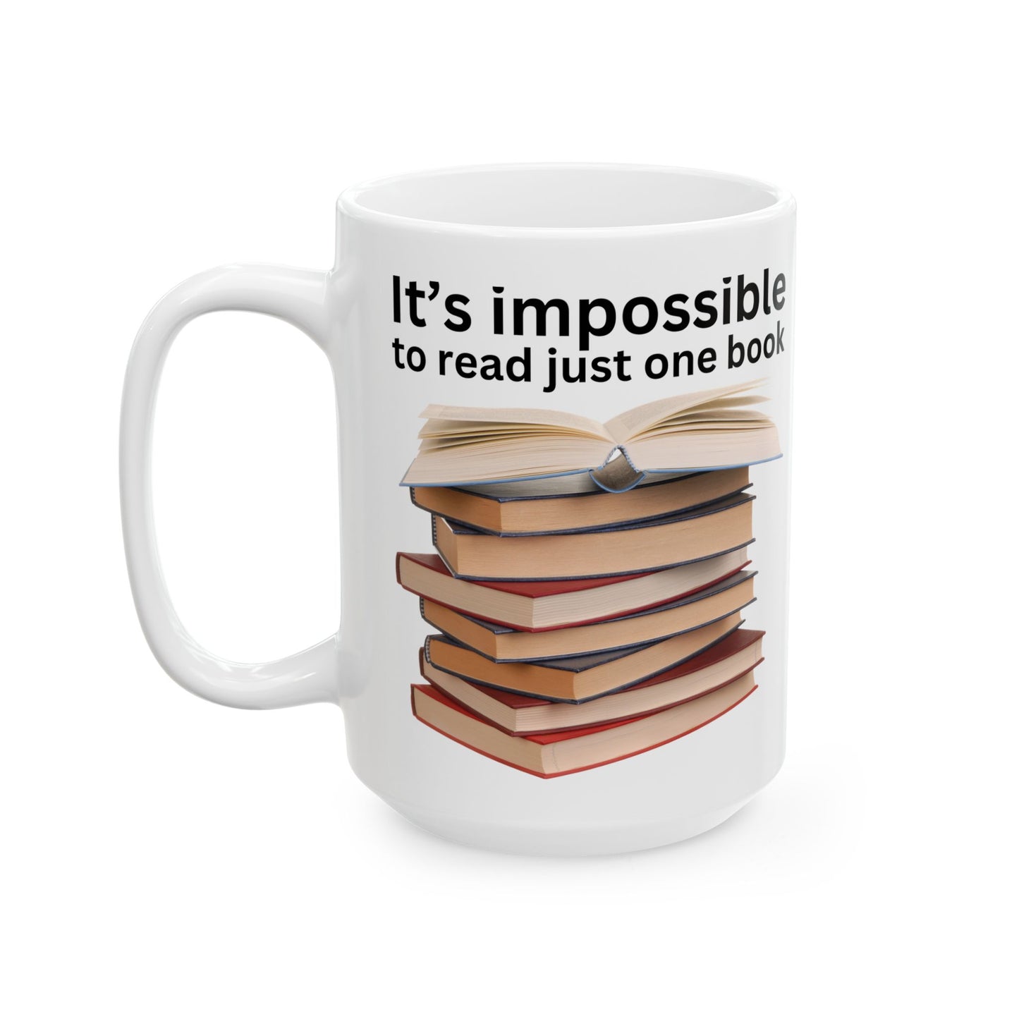 Impossible to read just one book - Funny Ceramic Mug, (15oz)