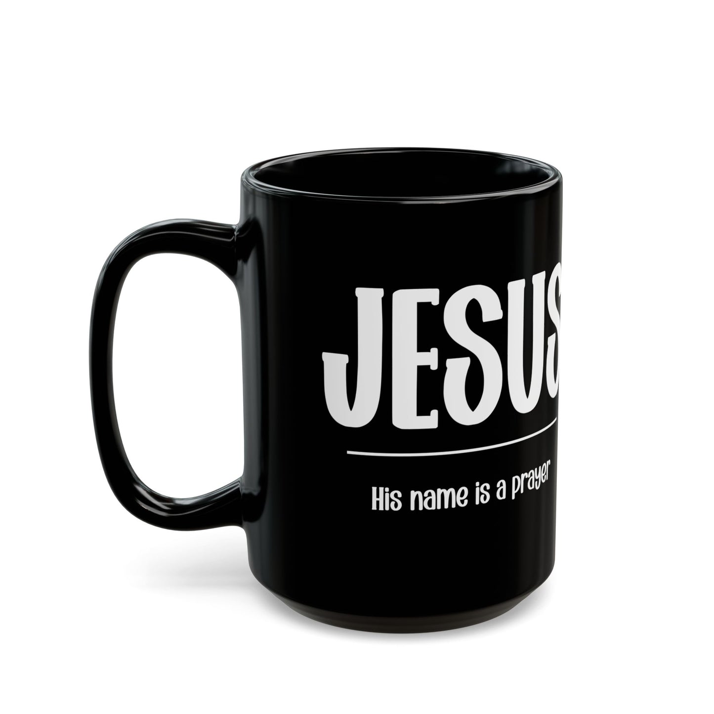 Jesus, His name is a prayer - Black Mug (15oz)