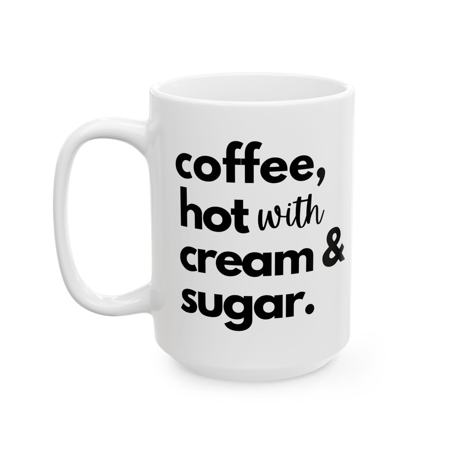 coffee, hot with cream and sugar - Funny Ceramic Mug, (15oz)