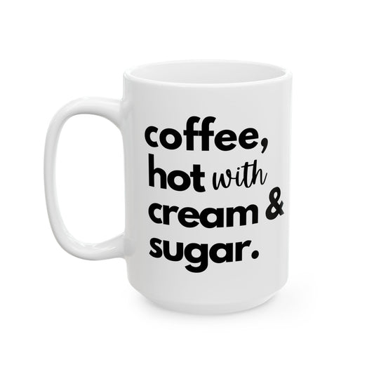 coffee, hot with cream and sugar - Funny Ceramic Mug, (15oz)