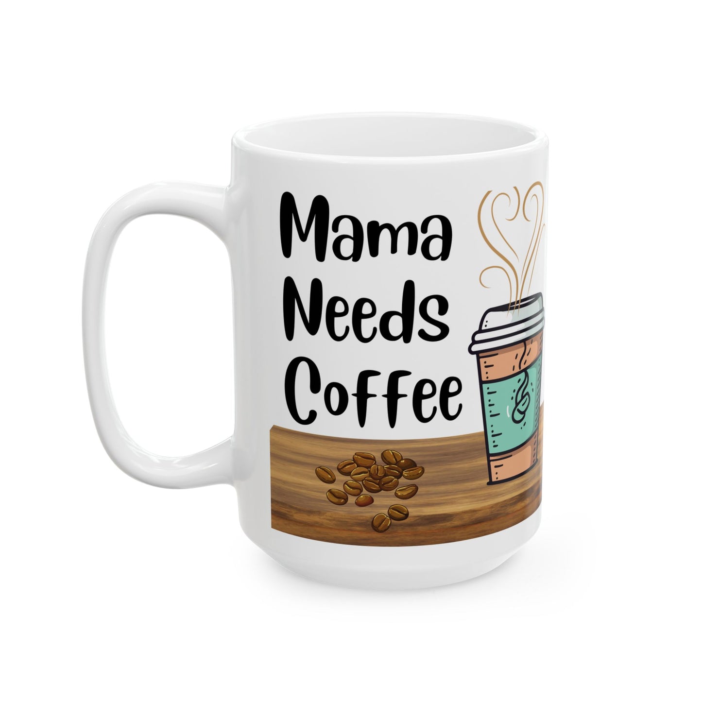 MaMa Needs Coffee - Ceramic Mug, (15oz)